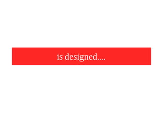is designed….
 
