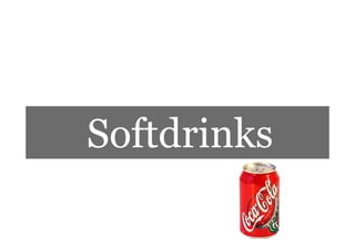 Softdrinks
 