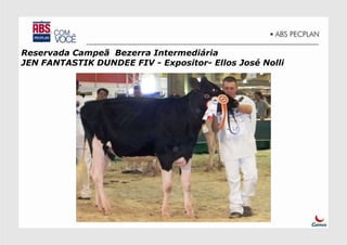 Reservada Campeã Bezerra Intermediária
JEN FANTASTIK DUNDEE FIV - Expositor- Ellos José Nolli
 