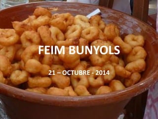 FEIM BUNYOLS 
21 – OCTUBRE - 2014 
 