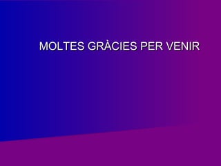 MOLTES GRÀCIES PER VENIR