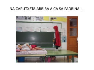 NA CAPUTXETA ARRIBA A CA SA PADRINA I…
 