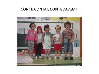 I CONTE CONTAT, CONTE ACABAT…
 