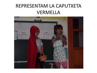 REPRESENTAM LA CAPUTXETA
VERMELLA
 