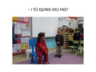 - I TÚ QUINA VEU FAS?
 