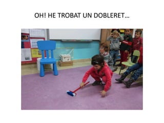 OH! HE TROBAT UN DOBLERET…
 