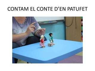 CONTAM EL CONTE D’EN PATUFET
 