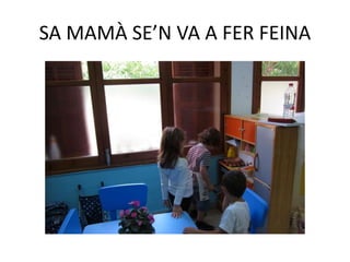 SA MAMÀ SE’N VA A FER FEINA
 