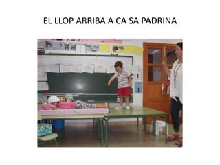 EL LLOP ARRIBA A CA SA PADRINA
 