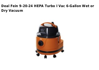 Deal Fein 9-20-24 HEPA Turbo I Vac 6-Gallon Wet or
Dry Vacuum
 