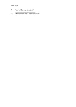 basic level
9 Why is Alice a good student?
__________________________
10 Does she think that Chinese is difficult?
__________________________
 