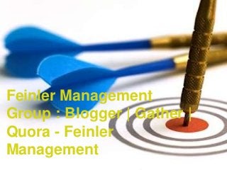 Feinler Management
Group : Blogger | Gather |
Quora - Feinler
Management
 