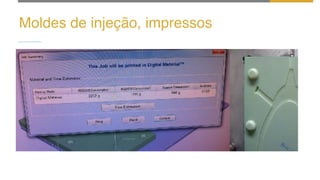 Moldes de injeção, impressos
 