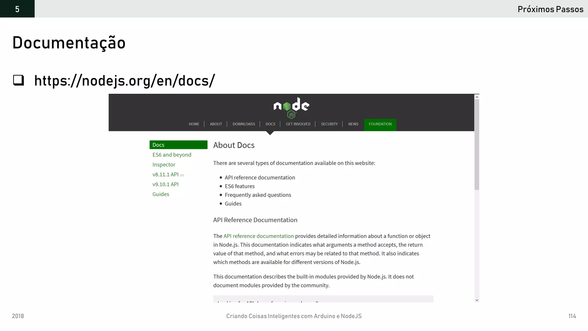 2018 Criando CoisasInteligentes com Arduino e NodeJS 114
Próximos Passos5
https://github.com/orlewilson/arduino-nodejs-docker/projeto-01
 https://nodejs.org/en/docs/
Documentação
 