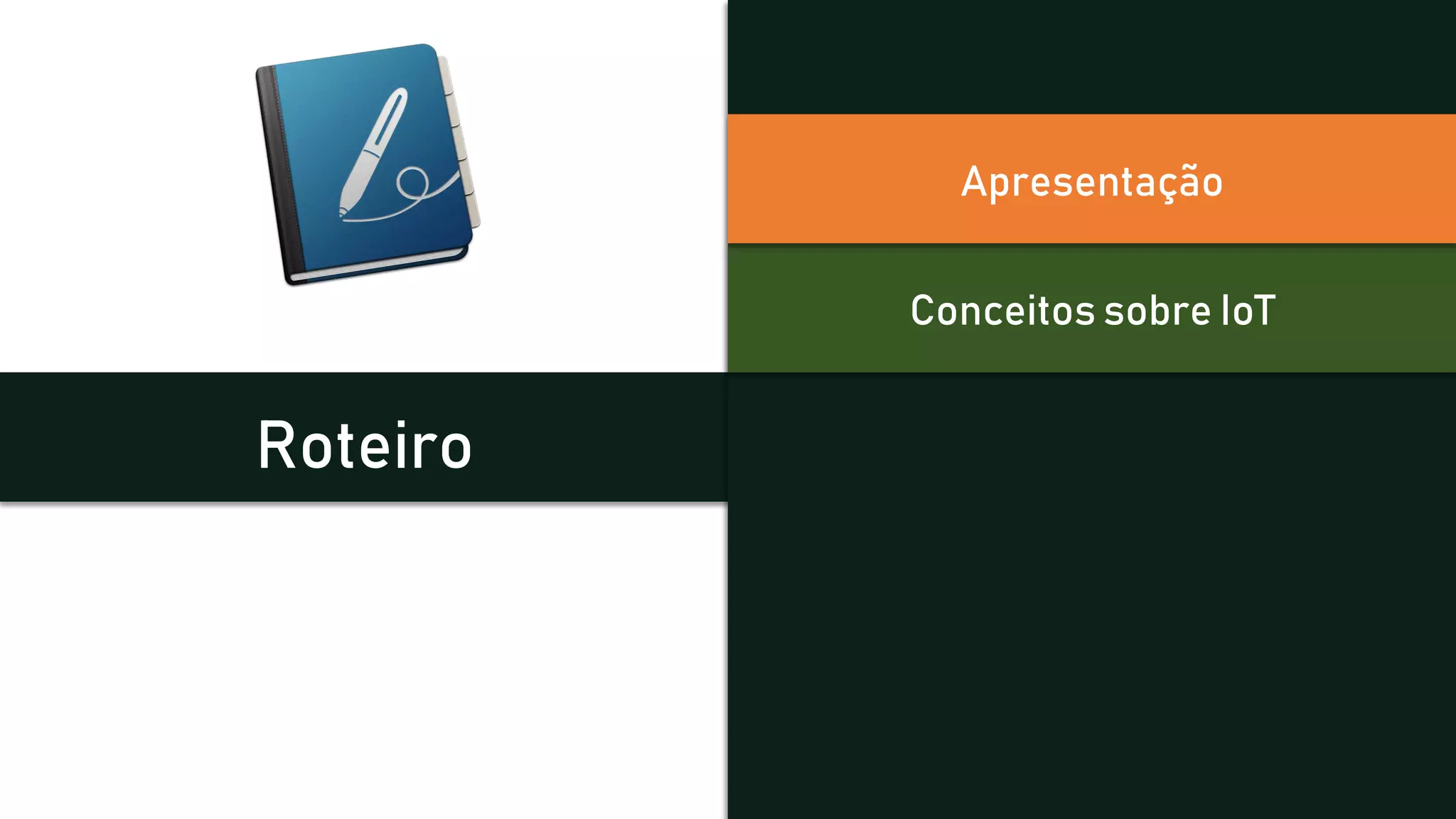 Roteiro
Conceitos sobre IoT
Apresentação
 