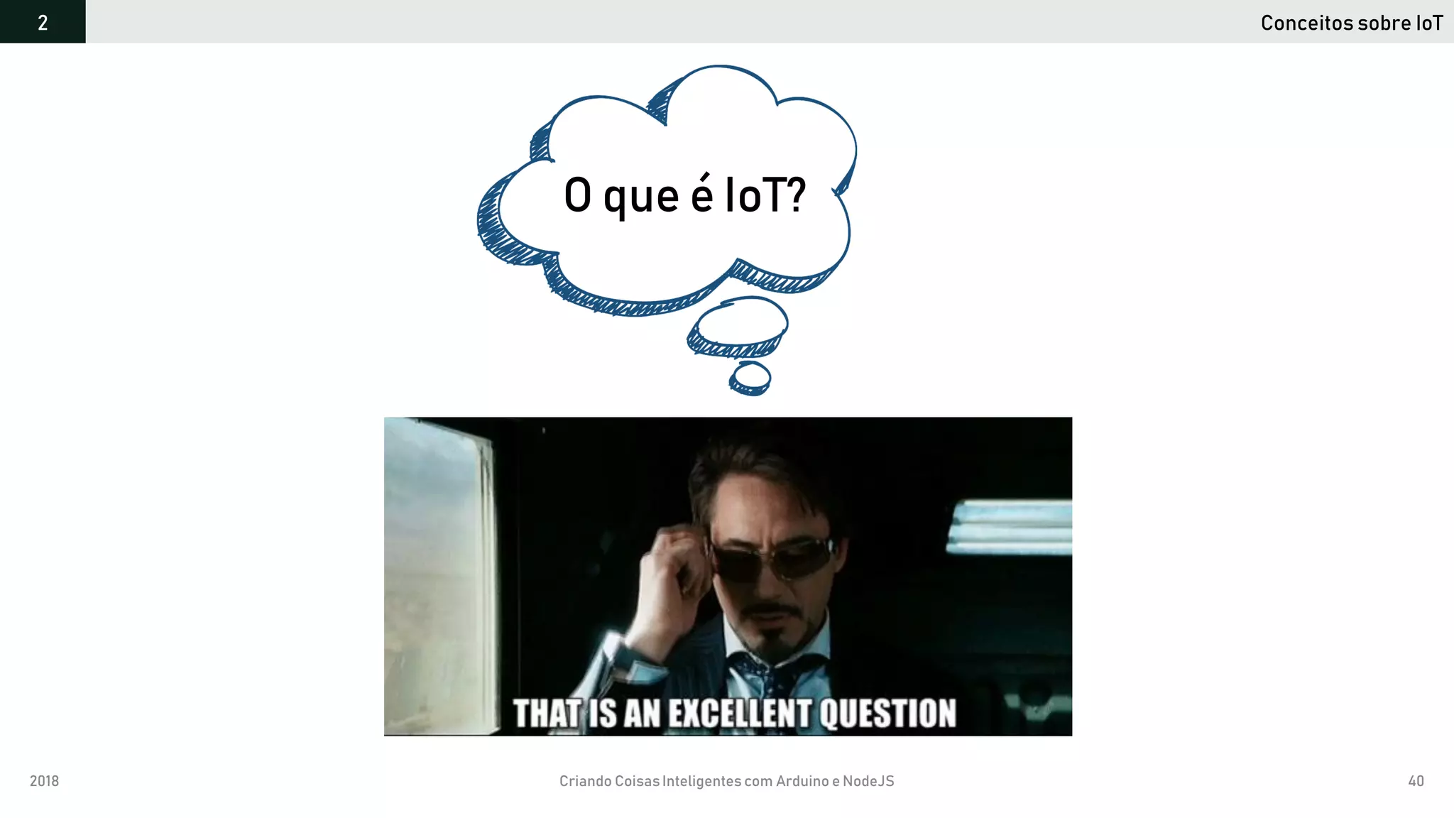 2018 Criando CoisasInteligentes com Arduino e NodeJS 40
Conceitos sobre IoT2
O que é IoT?
 