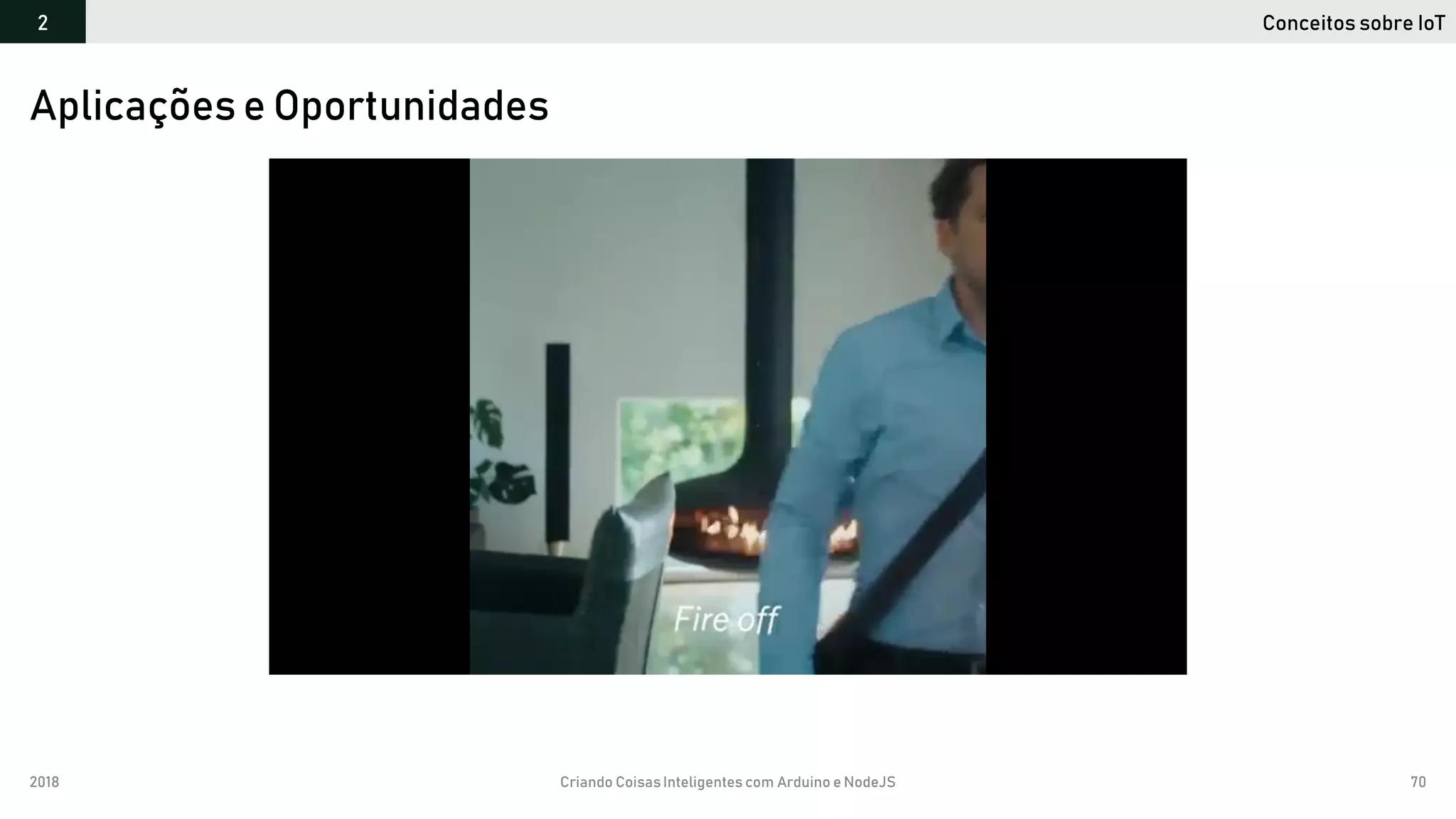 2018 Criando CoisasInteligentes com Arduino e NodeJS 70
Aplicações e Oportunidades
Conceitos sobre IoT2
 