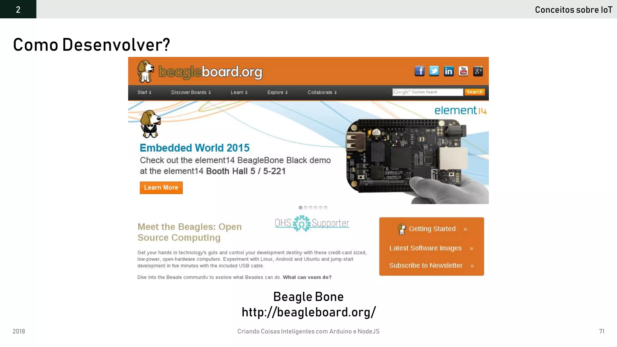 2018 Criando CoisasInteligentes com Arduino e NodeJS 71
Conceitos sobre IoT2
Como Desenvolver?
Beagle Bone
http://beagleboard.org/
 
