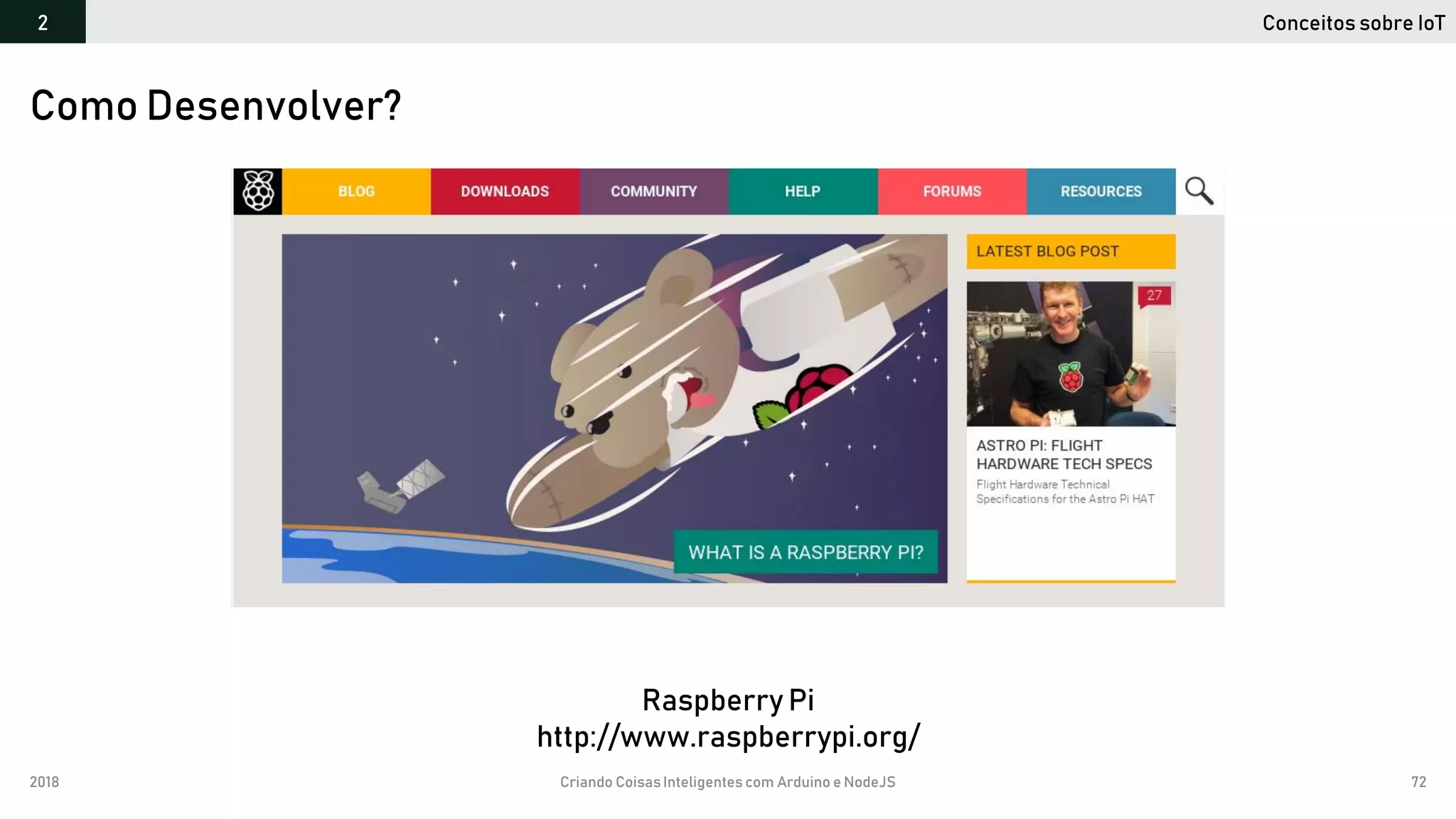 2018 Criando CoisasInteligentes com Arduino e NodeJS 72
Conceitos sobre IoT2
Como Desenvolver?
Raspberry Pi
http://www.raspberrypi.org/
 