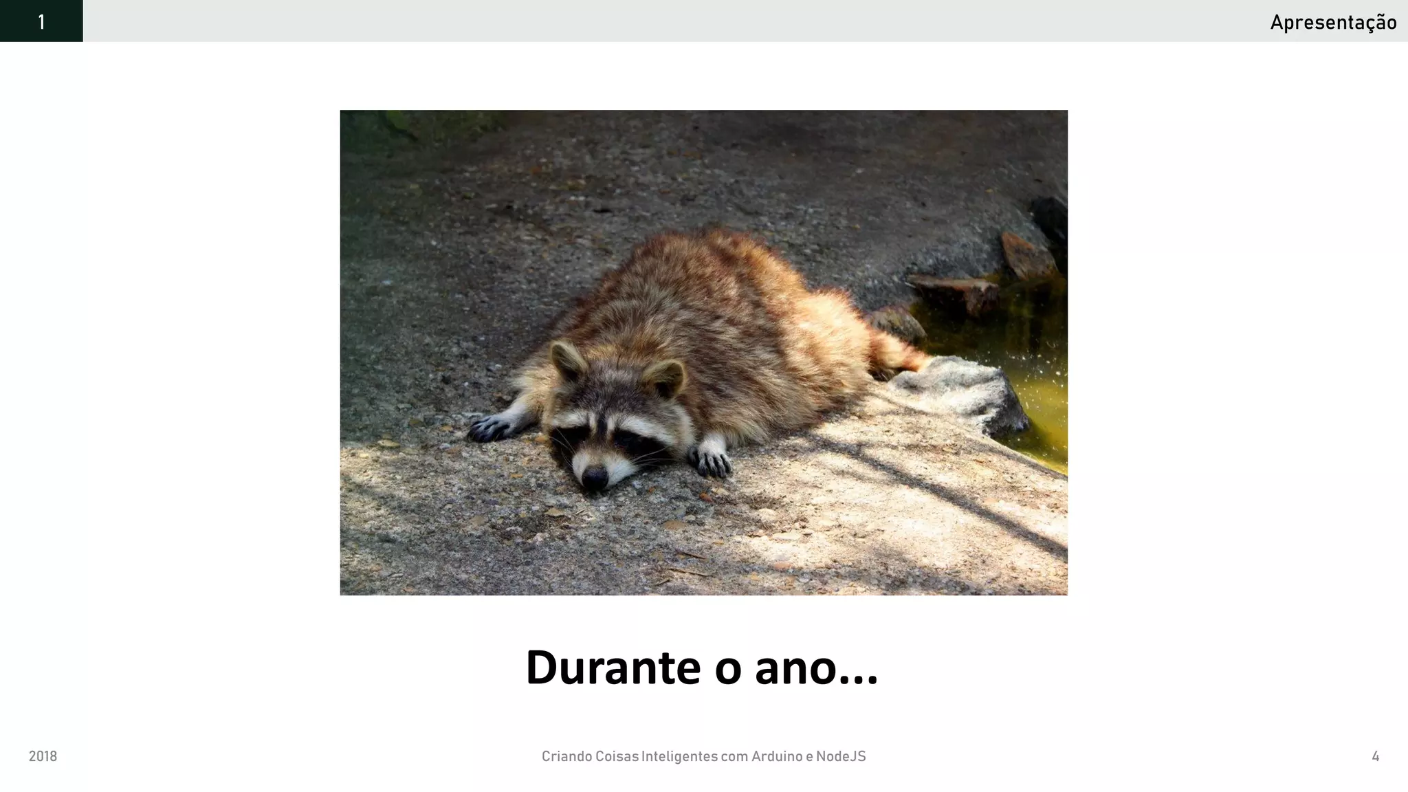 2018 Criando CoisasInteligentes com Arduino e NodeJS 4
Apresentação1
Durante o ano...
 