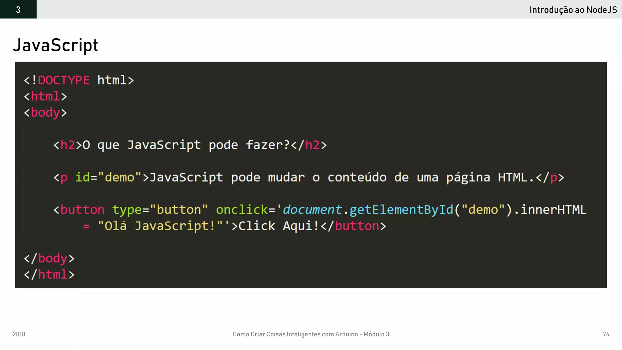 2018 Como Criar CoisasInteligentes com Arduino - Módulo 3 76
Introdução ao NodeJS3
JavaScript
 
