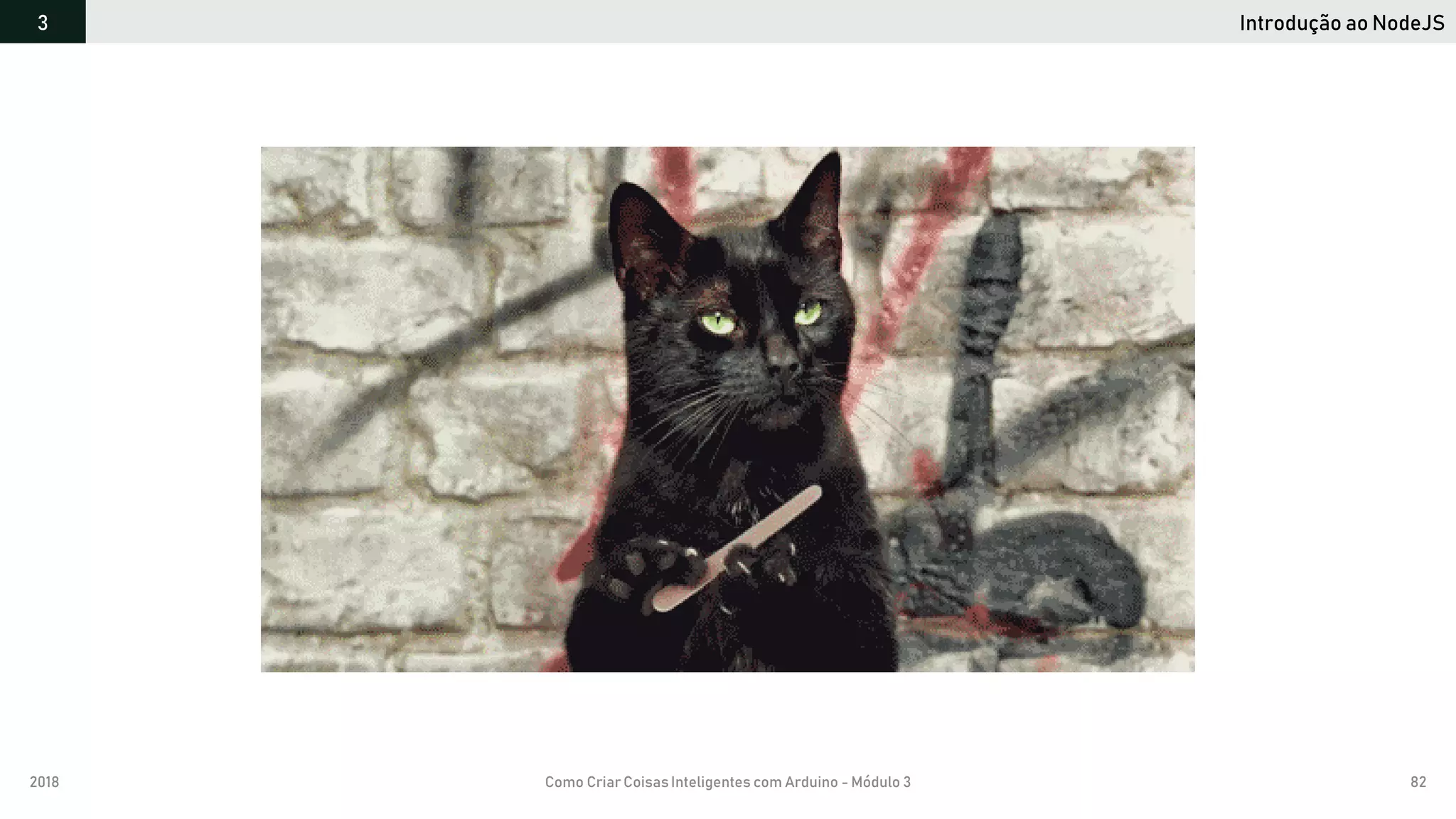 2018 Como Criar CoisasInteligentes com Arduino - Módulo 3 82
Introdução ao NodeJS3
 