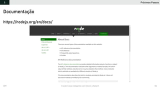 2019 Criando Coisas Inteligentes com Arduino e NodeJS 126
Próximos Passos5
https://github.com/orlewilson/arduino-nodejs-docker/projeto-01
https://nodejs.org/en/docs/
Documentação
 
