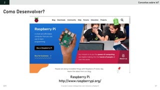 2019 Criando Coisas Inteligentes com Arduino e NodeJS 57
Conceitos sobre IoT2
Como Desenvolver?
Raspberry Pi
http://www.raspberrypi.org/
 
