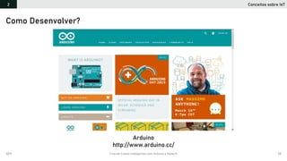 2019 Criando Coisas Inteligentes com Arduino e NodeJS 58
Conceitos sobre IoT2
Como Desenvolver?
Arduino
http://www.arduino.cc/
 