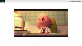 2019 Criando Coisas Inteligentes com Arduino e NodeJS 83
Introdução ao NodeJS3
 