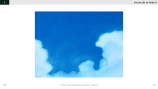 2019 Criando Coisas Inteligentes com Arduino e NodeJS 84
Introdução ao NodeJS3
 