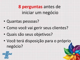 Quantas pessoas?  Como você vai gerir seus clientes? Quais são seus objetivos? Você terá disposição para o próprio negócio? 8 perguntas  antes de  iniciar um negócio 