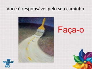 Você é responsável pelo seu caminho Faça-o 