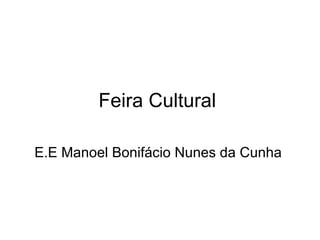 Feira Cultural  E.E Manoel Bonifácio Nunes da Cunha 