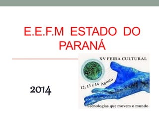 E.E.F.M ESTADO DO 
PARANÁ 
2014 
 