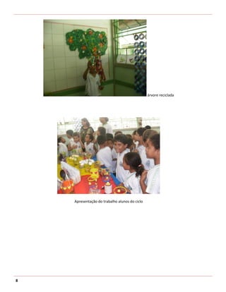 árvore reciclada




    Apresentação do trabalho alunos do ciclo




8
 