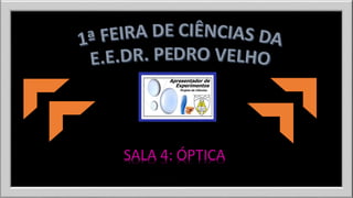 SALA 4: ÓPTICA 
 