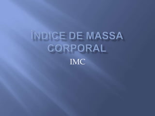 ÍNDICE DE MASSA CORPORALIMC