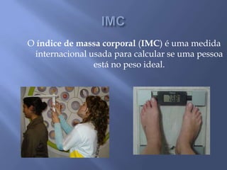 IMCO índice de massa corporal (IMC) é uma medida internacional usada para calcular se uma pessoa está no peso ideal.