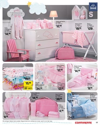 Berço
ZY BABY
Ref.: 5436389
€
129Unid.
Porta
Documentos
ZY BABY
Ref.: 5435232
€
12,99
Unid.
Manta Polar
ZY BABY
Ref.: 5441580
€
19,99
Unid.
Conj.
2 Babygrow
ZY BABY
Ref.: 5373200
€
14,99
Unid.
Muda Fraldas
ZY BABY
Ref.: 5435235
€
14,99
Unid.
Saco Fraldas
ZY BABY
Ref.: 5435208
€
39,99
Unid.
Conj.
3 Meias
ZY BABY
Ref.: 5390009
€
4,99
Unid.
Porta Biberão
ZY BABY
Ref.: 5435218
€
14,99
Unid.
Conj. 3 Bodies
ZY BABY
Ref.: 5373215
€
9,99
Unid.
Pijama
ZY BABY
Ref.: 5373186
€
9,99
Unid.
Cesto
de Higiene
ZY BABY
Ref.: 5435226
€
24,99
Unid.
Toalha
de Banho
ZY BABY
Ref.: 5441657
€
12,99
Unid.
Porta
Documentos
ZY BABY
Ref.: 5435231
€
12,99
Unid.
Bomba
Leite
BÉBÉCONFORT
Ref.: 5451692
€
34,99
Unid.
Bolsa Toilette
ZY BABY
Ref.: 5435238
€
12,99
Unid.
Toalha de Banho
ZY BABY
Ref.: 5441658
€
12,99
Unid.
Edredão
e Resguardo
BIGO
Ref.: 5451810
€
19,99
PROMOÇÃO
POUPE
20%
SUPER
PREÇO
€
15,99
UNID.
Os artigos deste tema estão disponíveis em ambas as cores, azul e cor de rosa.
17
 