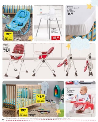 Os artigos desta página não estão disponíveis nos hipermercados Continente: Barreiro, Beja, Évora, Portimão (Cabeço do Mocho) e Tavira.
Cadeira
de Refeição
ZY BABY
Ref.: 5182269
€
15,99
UNID.
Resguardo
Plastificado Ajustável
ZY BABY
Ref.: 2454978
Tam.: 75 x125 cm
€
14,99
Unid.
Cadeira
de Refeição
CHICCO
Ref.: 5425514
€
79,99
Unid.
Cadeira
de Suspensão
CHICCO
Ref.: 5425527
€
39,99
Unid.
PROMOÇÃO
POUPE
30%
SUPER
PREÇO
€
19,99
UNID.
Cadeira de Repouso
ZY BABY
Ref.: 5400225
€
29,99
PROMOÇÃO
POUPE
30%
SUPER
PREÇO
€
19,99
UNID.
Colchão de Molas
BIGO
Ref.: 4291566
€
29,99
PROMOÇÃO
POUPE
5%
SUPER
PREÇO
€
49,99
UNID. Cama
Ref.: 4812936
€
54,99
20
 