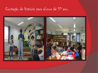 Contação de história para alunos de 5º ano.
 
