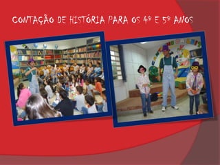 CONTAÇÃO DE HISTÓRIA PARA OS 4º E 5º ANOS
 
