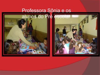 Professora Sônia e os
alunos do Pré escolar
 