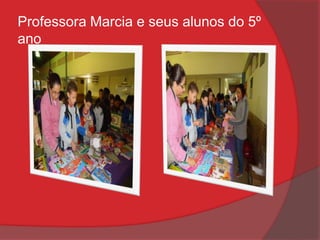 Professora Marcia e seus alunos do 5º
ano
 