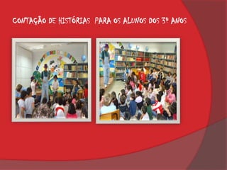 CONTAÇÃO DE HISTÓRIAS PARA OS ALUNOS DOS 3º ANOS
 