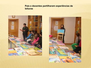 Pais e docentes partilharam experiências de
leituras
 