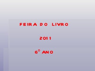 FEIRA  DO  LIVRO   2011   6º ANO 