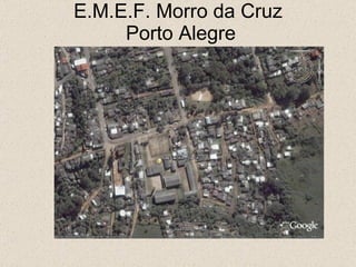 E.M.E.F. Morro da Cruz  Porto Alegre 