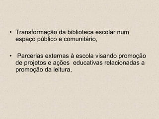 Transformação da biblioteca escolar num espaço público e comunitário, Parcerias externas à escola visando promoção de projetos e ações  educativas relacionadas a promoção da leitura, 